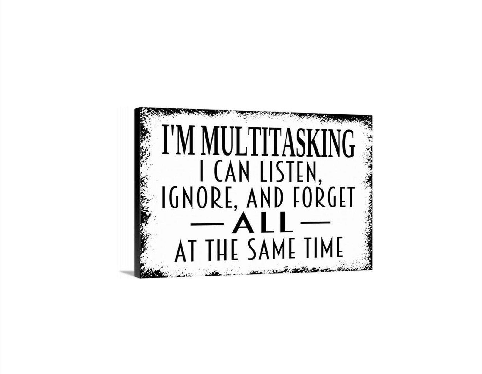 I’m Multitasking I Can Listen Ignore And Forget All At The Same Time Sign
