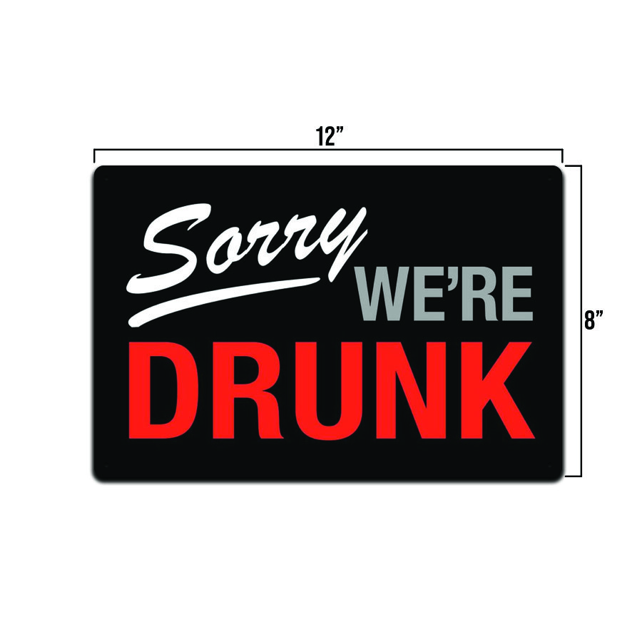SORRY WE’RE DRUNK – *US MADE* TIN SIGN – MAN CAVE GARAGE BAR PUB WALL DECOR