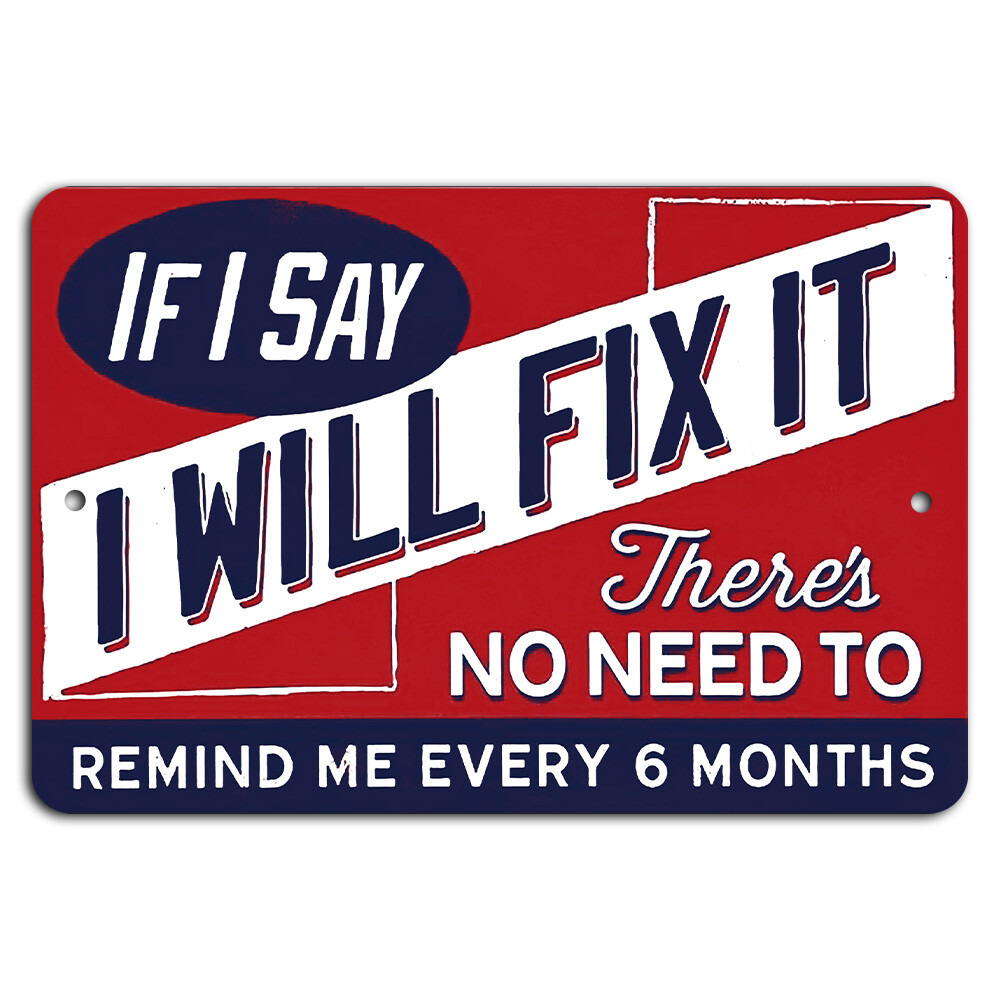 If I Say I Will Fix It – Funny Man Cave Sign 12×8 Inch Aluminum