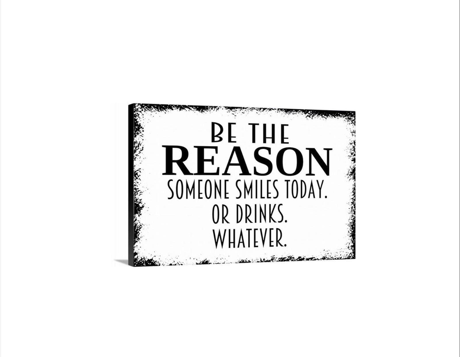 Be The Reason Someone Smiles Today Or Drinks Whatever Sign | Funny Wall