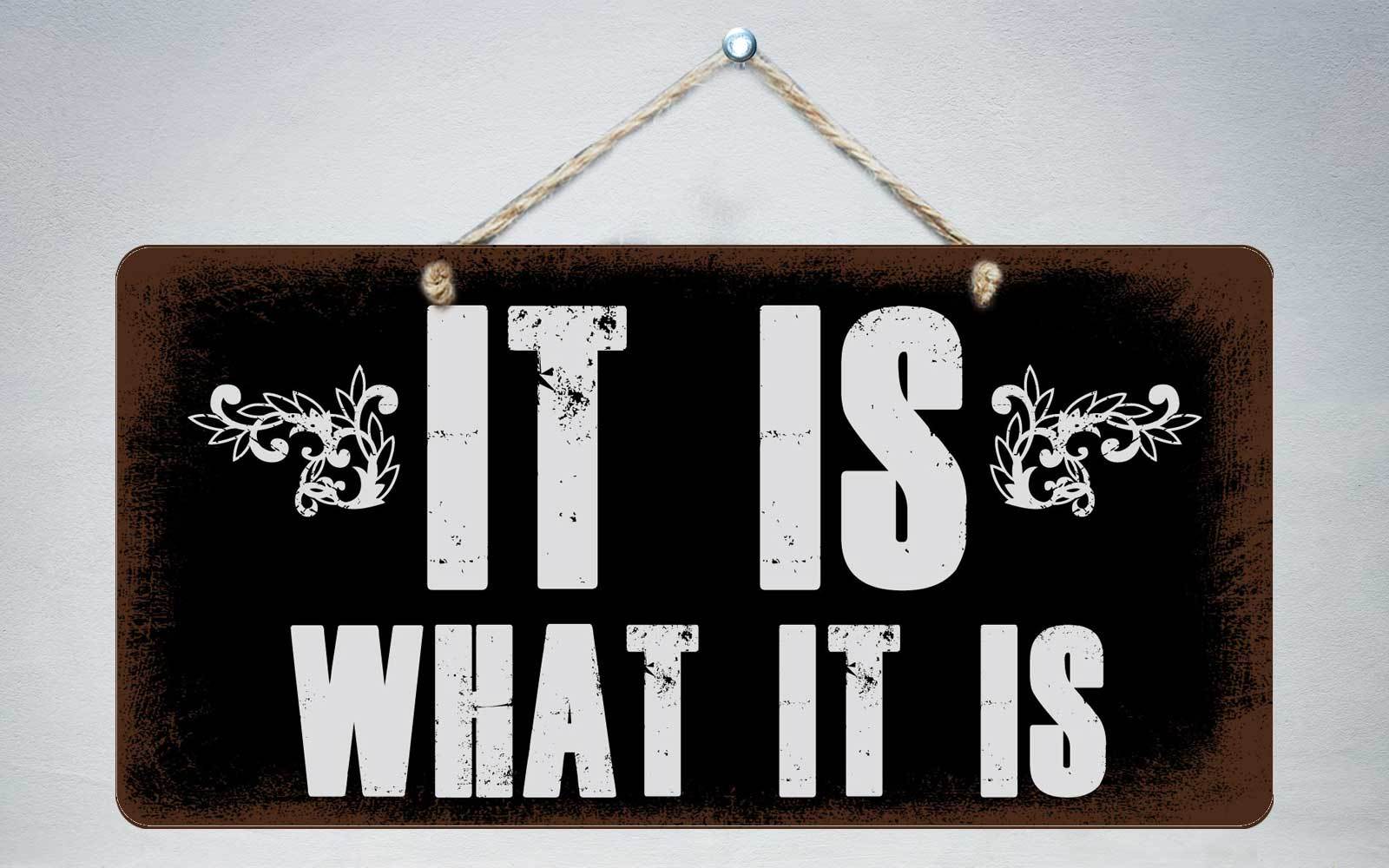 360HS It Is What It Is 5″x10″ Aluminum Hanging Novelty Sign