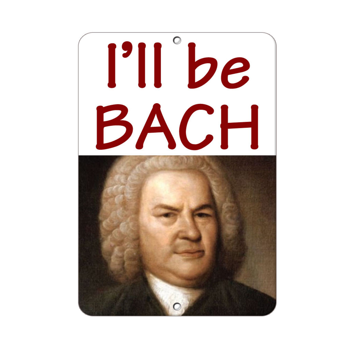 I’Ll Be Bach Funny Quote Aluminum METAL Sign