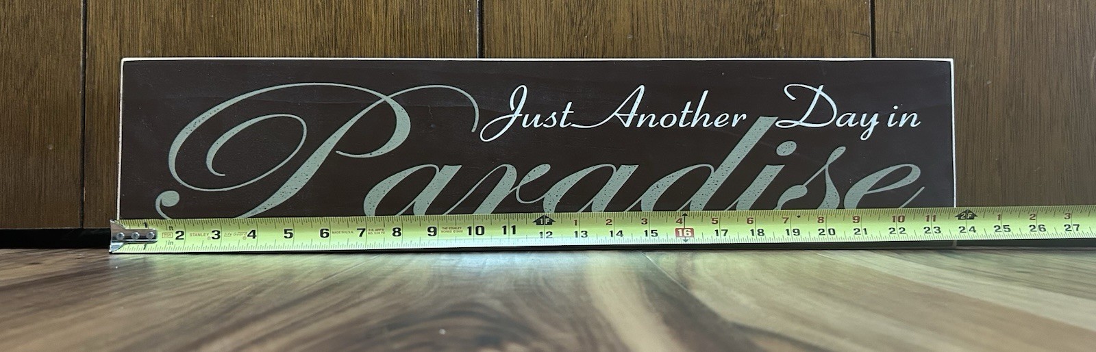 “Just Another Day In Paradise” Wooden Sign 23.75”L x 5.5”H Wooden Plaque