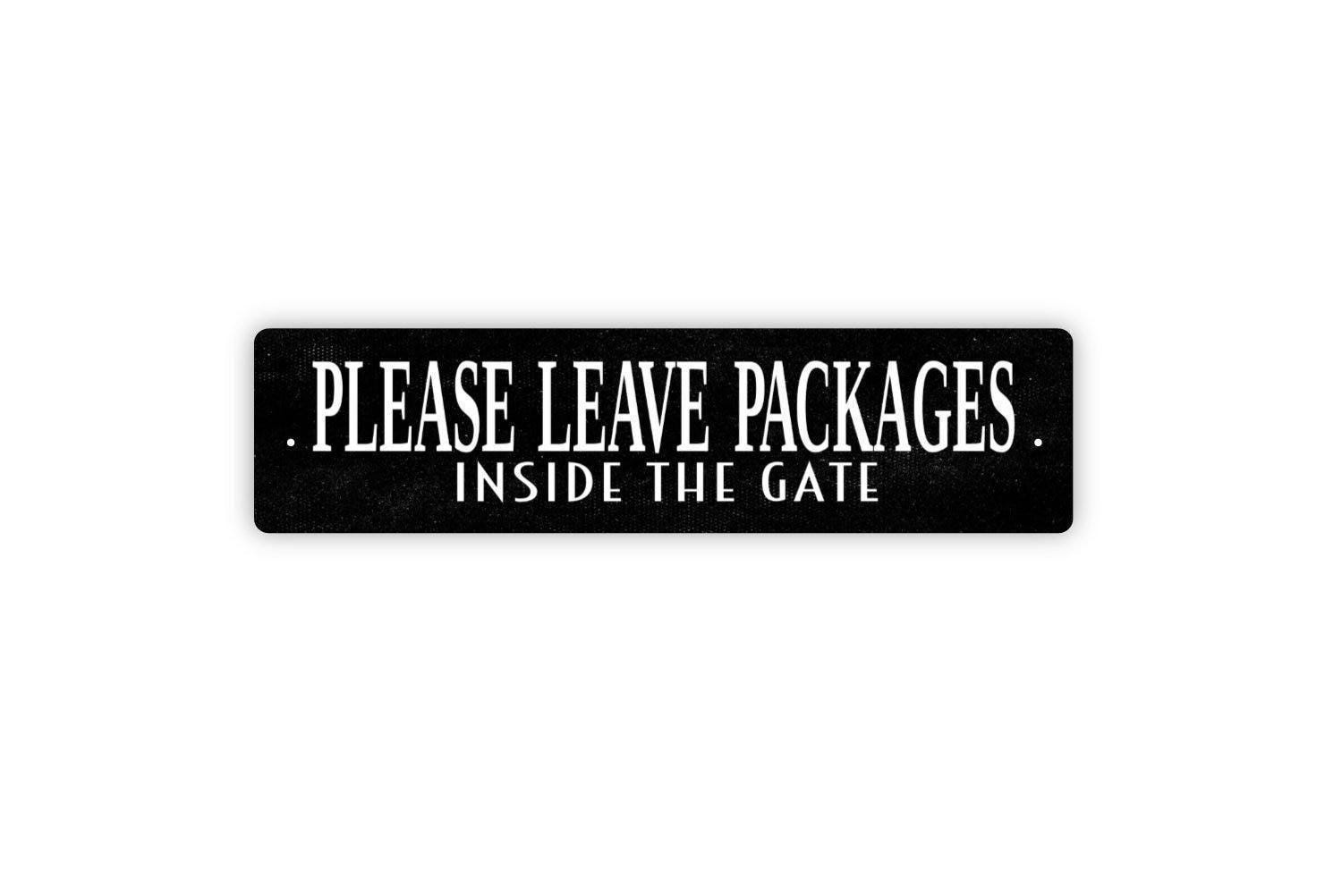 Please Leave Packages Inside The Gate Sign for Home or Business | Delivery Drop