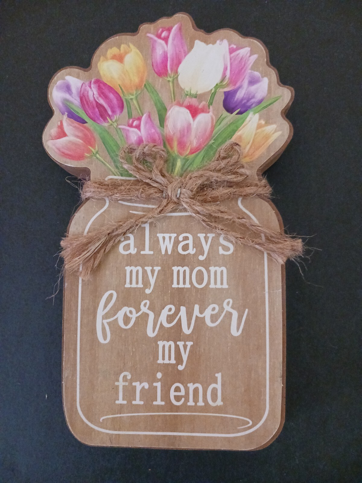 Mother’s Day “Always My Mom Forever My Friend” Wooden Sign Mason Jar Flowers
