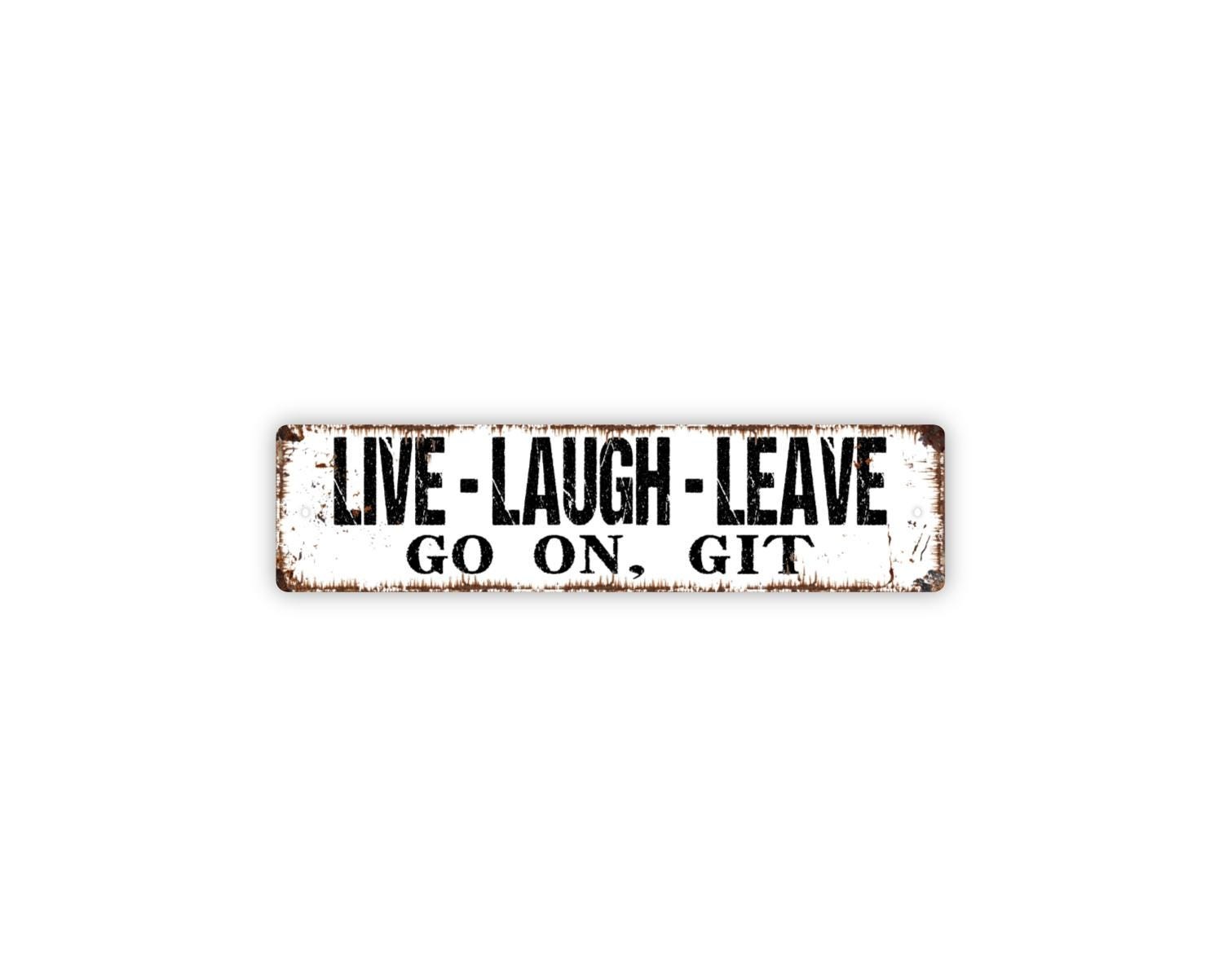 Live Laugh Leave Go On Git Metal Sign Funny Southern Porch Wall Decor