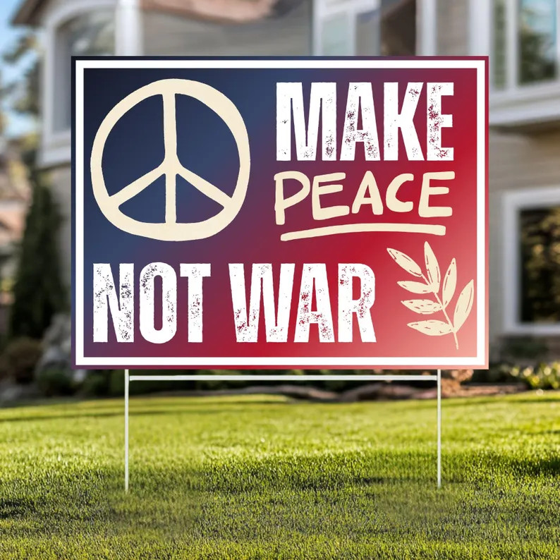 Make Peace Not War Yard Sign Anti War Protest