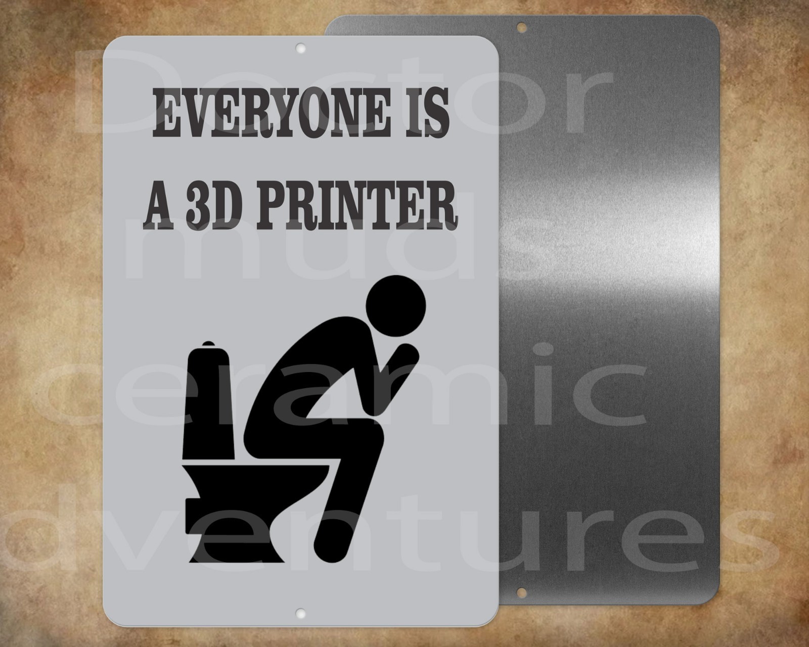 Funny Bathroom Humor EVERYONE IS A 3D PRINTER 8″ X 12″ metal sign Made in USA