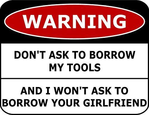 PCSCP Warning Don’t Ask To Borrow My Tools And I Won’t Ask To Borrow Your Girlfr