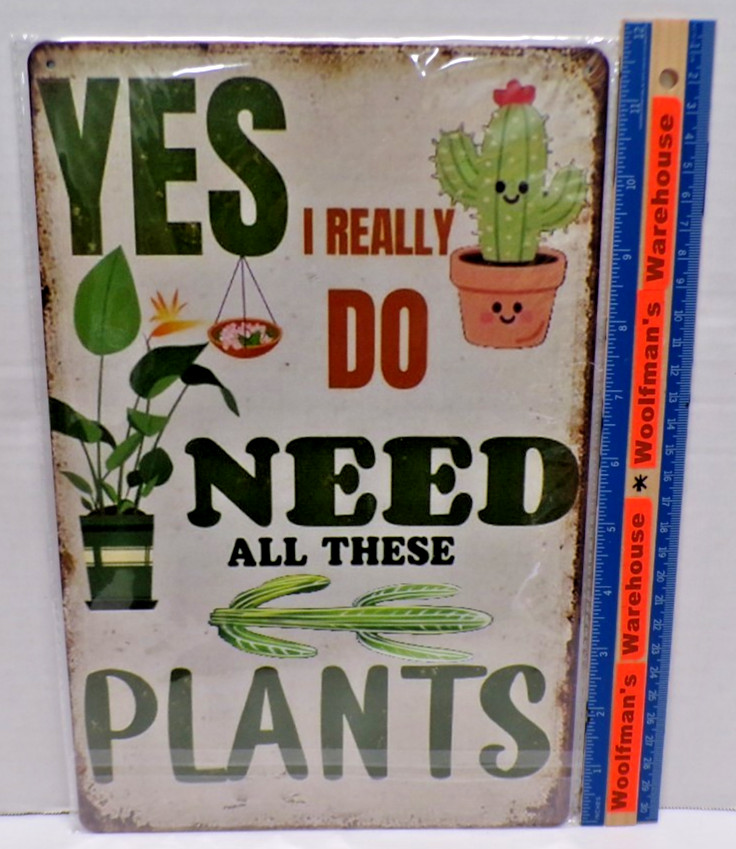 Yes I Really Do Need All These Plants Tin Metal Sign