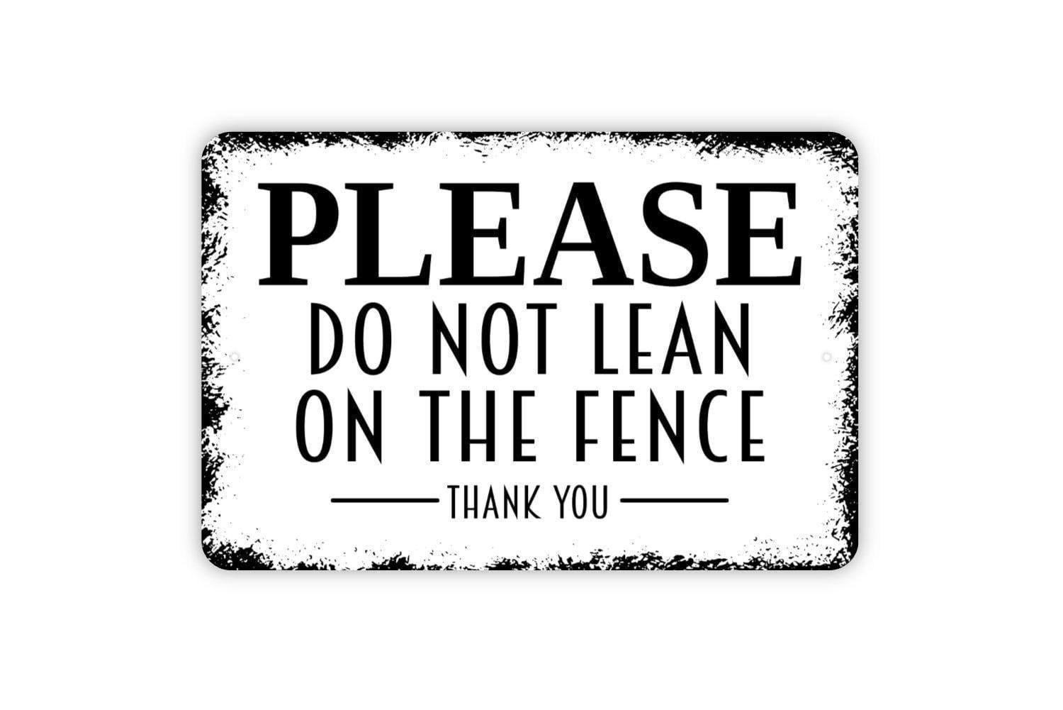 Please Do Not Lean On The Fence Thank You Sign | Fence Safety Notice | Property