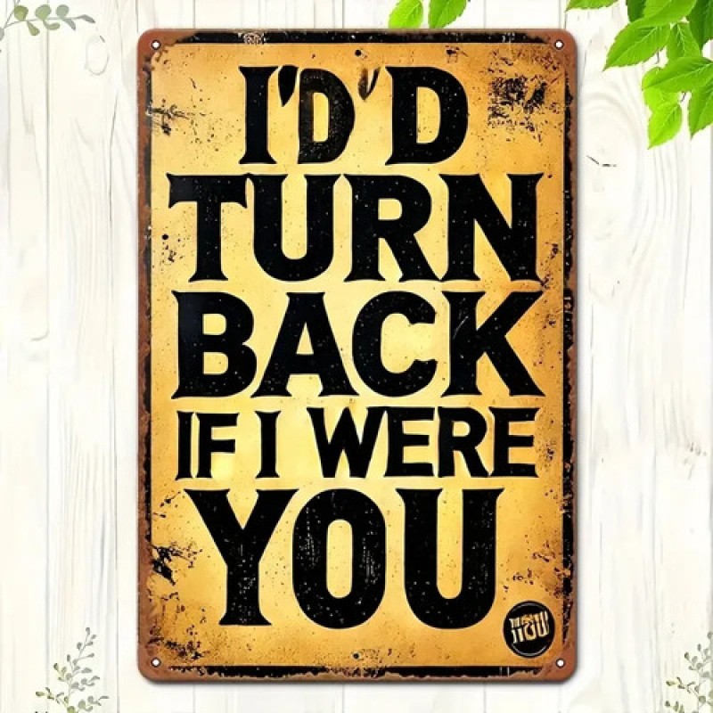 Vintage Metal Sign I’d Turn Back If I Were You Funny Warning Rustic Wall Decor